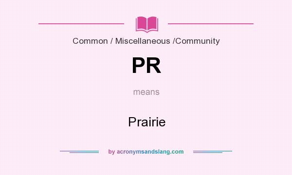 What does PR mean? It stands for Prairie