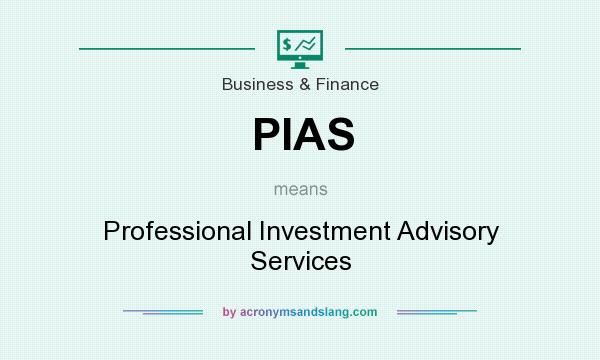 What does PIAS mean? It stands for Professional Investment Advisory Services