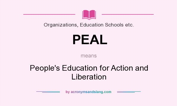 What does PEAL mean? It stands for People`s Education for Action and Liberation