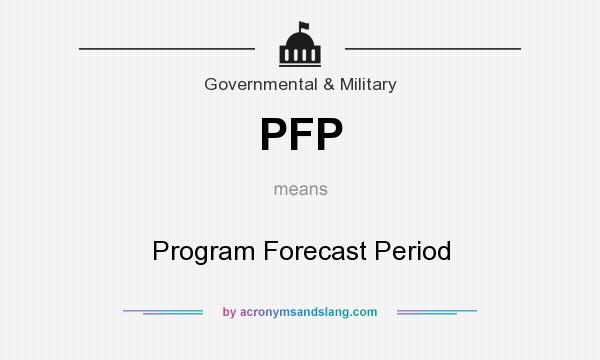 What does PFP mean? It stands for Program Forecast Period