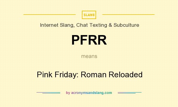 What does PFRR mean? It stands for Pink Friday: Roman Reloaded