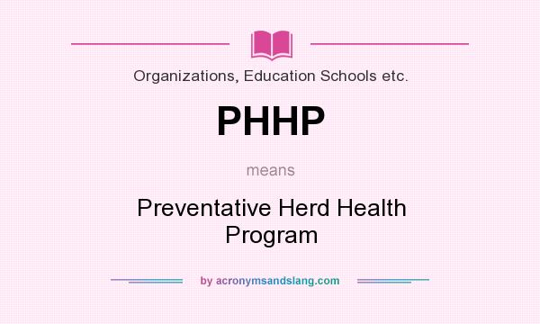 What does PHHP mean? It stands for Preventative Herd Health Program