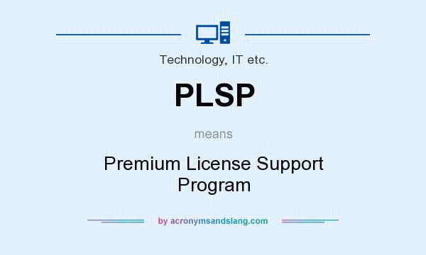 What does PLSP mean? It stands for Premium License Support Program