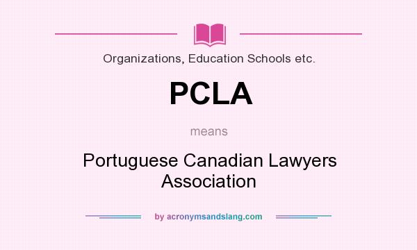 What does PCLA mean? It stands for Portuguese Canadian Lawyers Association