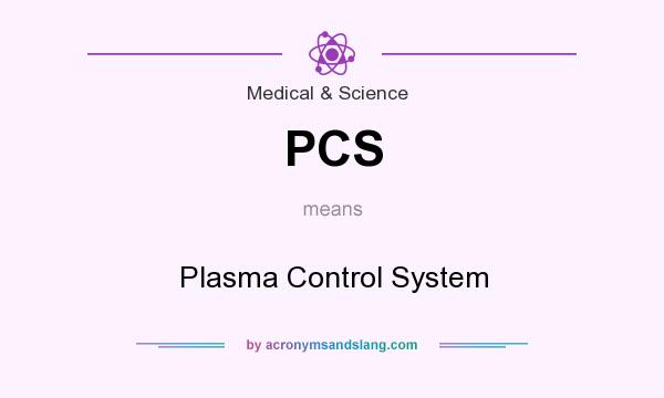 What does PCS mean? It stands for Plasma Control System