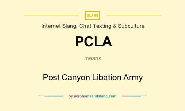 What does PCLA mean? It stands for Post Canyon Libation Army
