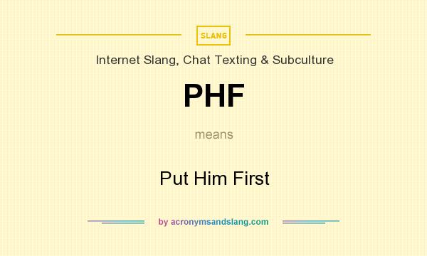 What does PHF mean? It stands for Put Him First