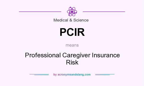 What does PCIR mean? It stands for Professional Caregiver Insurance Risk
