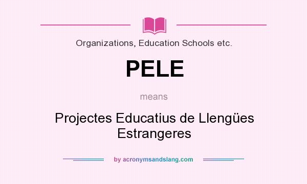 What does PELE mean? It stands for Projectes Educatius de Llengües Estrangeres