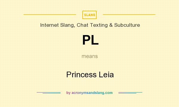 What does PL mean? It stands for Princess Leia