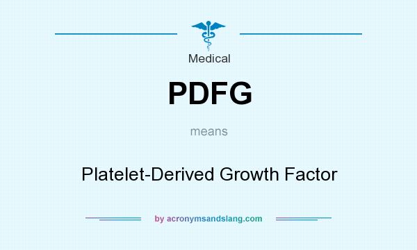 What does PDFG mean? It stands for Platelet-Derived Growth Factor