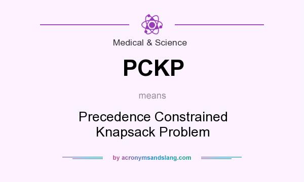 What does PCKP mean? It stands for Precedence Constrained Knapsack Problem