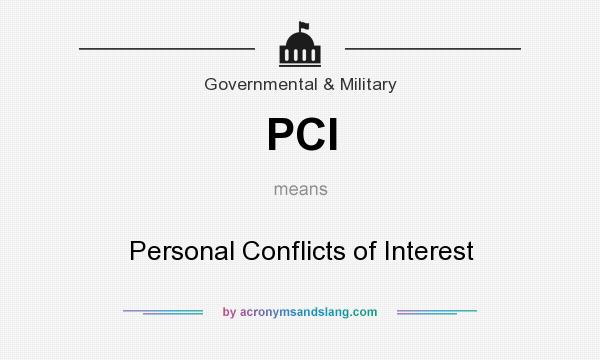 What does PCI mean? It stands for Personal Conflicts of Interest
