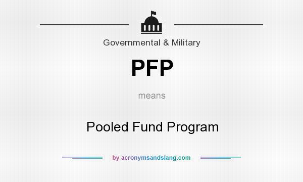 What does PFP mean? It stands for Pooled Fund Program