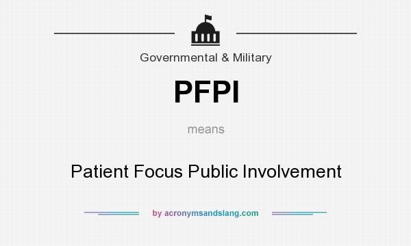 What does PFPI mean? It stands for Patient Focus Public Involvement