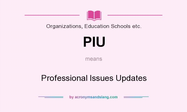 What does PIU mean? It stands for Professional Issues Updates