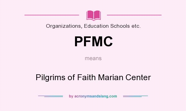What does PFMC mean? It stands for Pilgrims of Faith Marian Center