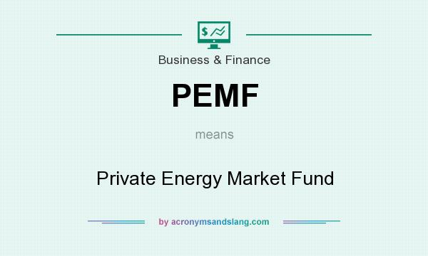 What does PEMF mean? It stands for Private Energy Market Fund