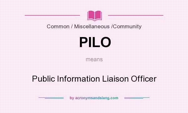 What does PILO mean? It stands for Public Information Liaison Officer