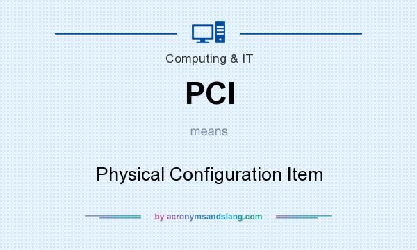 What does PCI mean? It stands for Physical Configuration Item