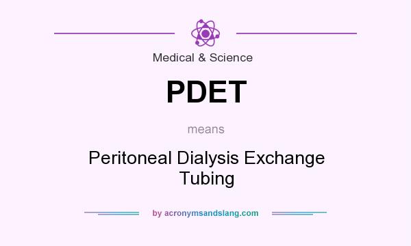 What does PDET mean? It stands for Peritoneal Dialysis Exchange Tubing
