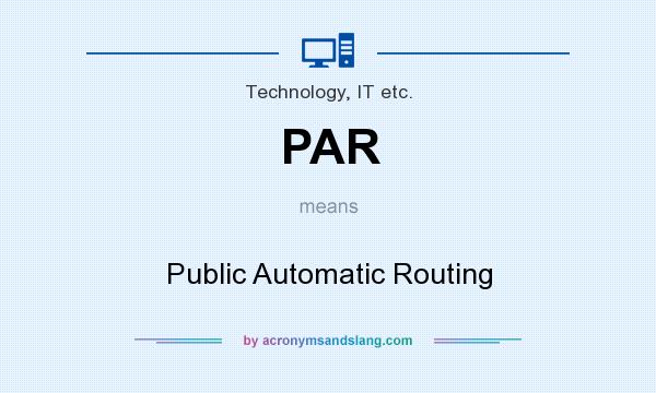 What does PAR mean? It stands for Public Automatic Routing