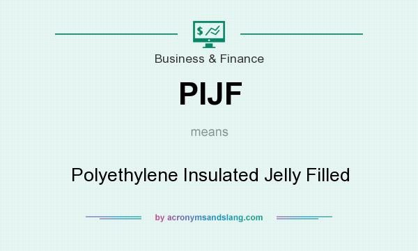 What does PIJF mean? It stands for Polyethylene Insulated Jelly Filled
