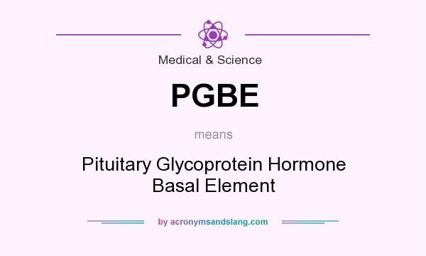What does PGBE mean? It stands for Pituitary Glycoprotein Hormone Basal Element