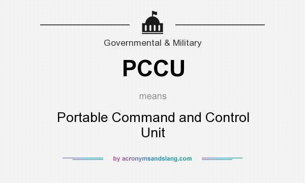 What does PCCU mean? It stands for Portable Command and Control Unit