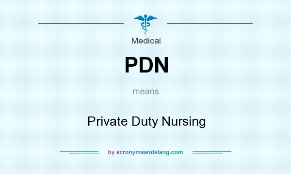What does PDN mean? It stands for Private Duty Nursing