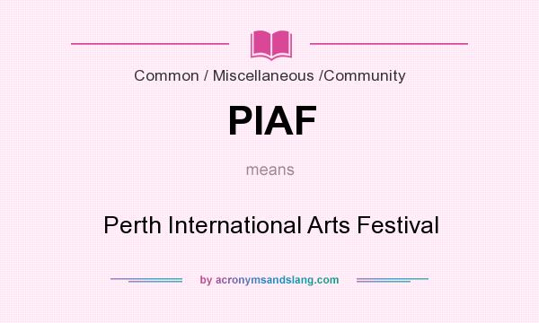 What does PIAF mean? It stands for Perth International Arts Festival