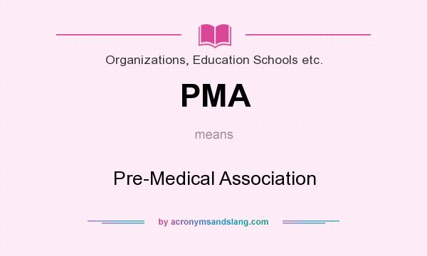What does PMA mean? It stands for Pre-Medical Association