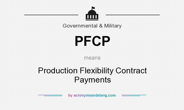 What does PFCP mean? It stands for Production Flexibility Contract Payments