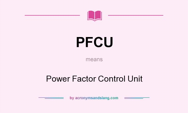 What does PFCU mean? It stands for Power Factor Control Unit