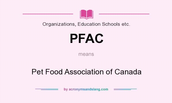 What does PFAC mean? It stands for Pet Food Association of Canada