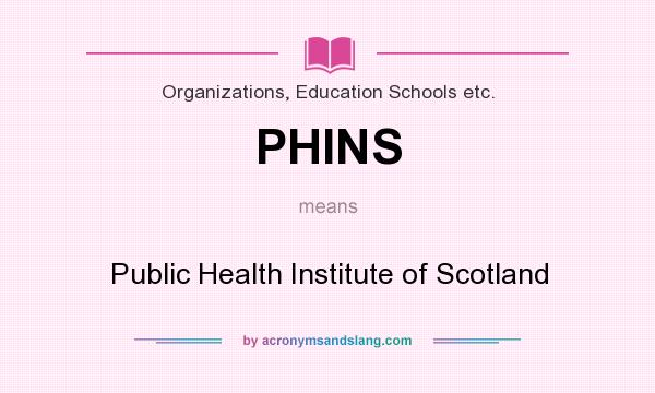 What does PHINS mean? It stands for Public Health Institute of Scotland