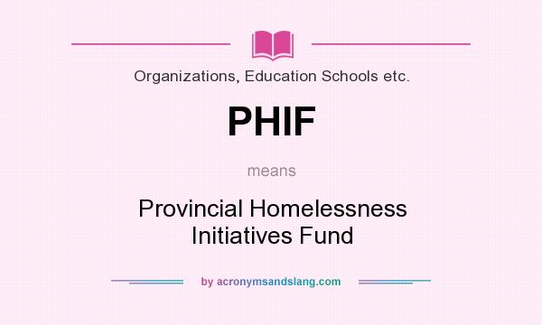 What does PHIF mean? It stands for Provincial Homelessness Initiatives Fund