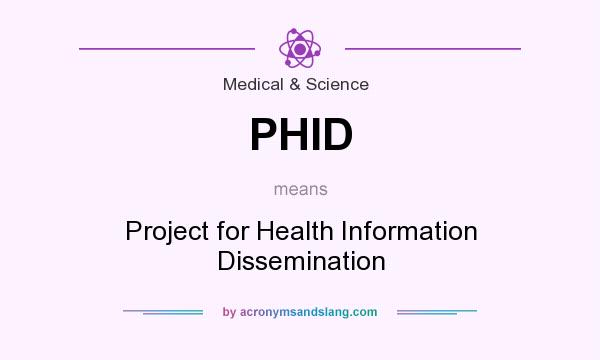 What does PHID mean? It stands for Project for Health Information Dissemination