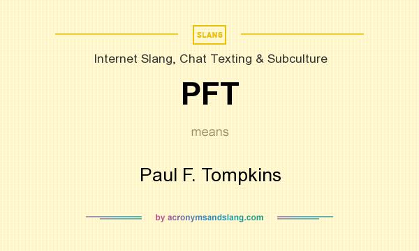 What does PFT mean? It stands for Paul F. Tompkins