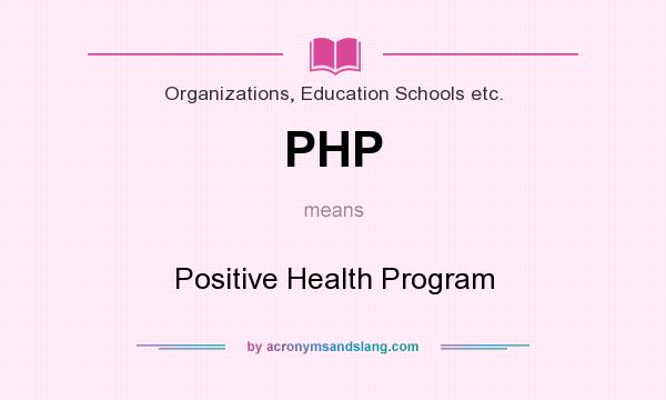 What does PHP mean? It stands for Positive Health Program