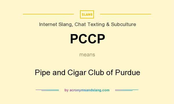 What does PCCP mean? It stands for Pipe and Cigar Club of Purdue