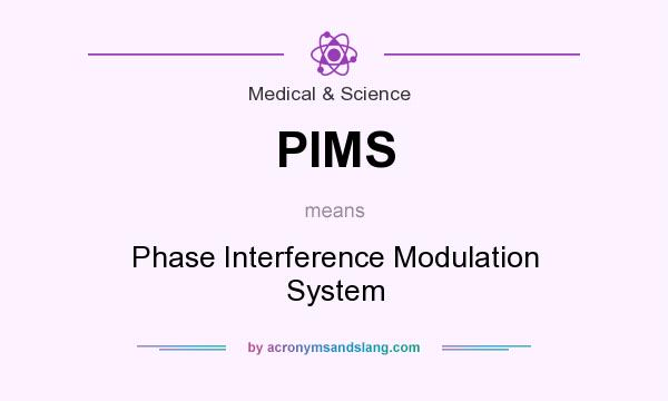 What does PIMS mean? It stands for Phase Interference Modulation System