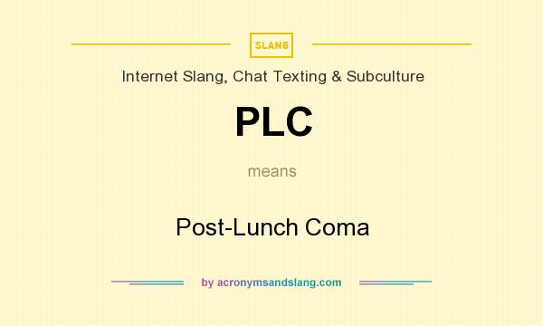 What does PLC mean? It stands for Post-Lunch Coma