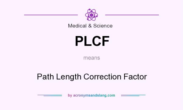 What does PLCF mean? It stands for Path Length Correction Factor