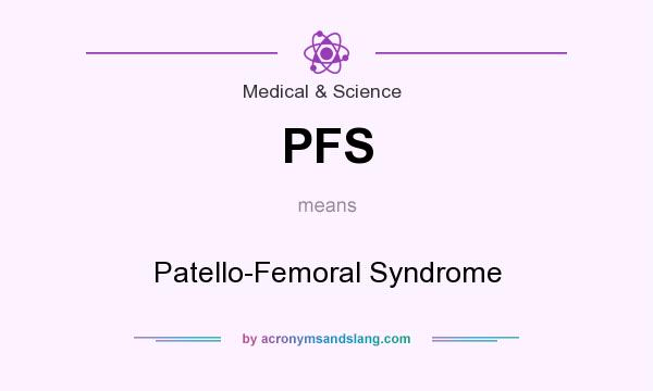 What does PFS mean? It stands for Patello-Femoral Syndrome