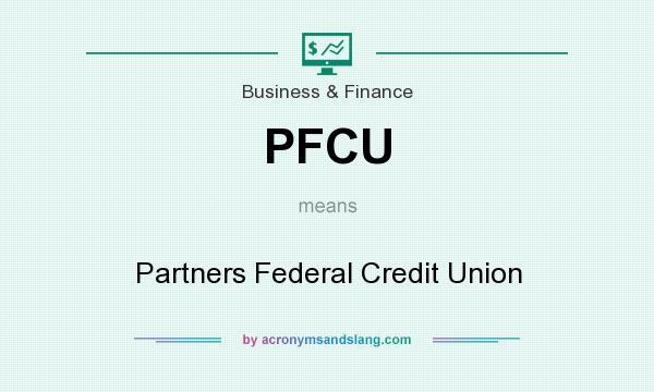 What does PFCU mean? It stands for Partners Federal Credit Union