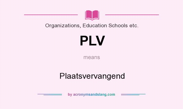 What does PLV mean? It stands for Plaatsvervangend