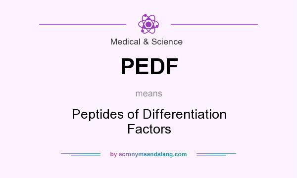 What does PEDF mean? It stands for Peptides of Differentiation Factors