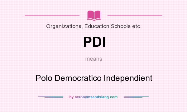 What does PDI mean? It stands for Polo Democratico Independient