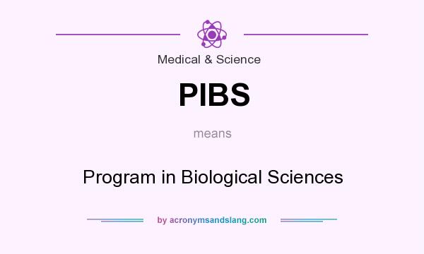 What does PIBS mean? It stands for Program in Biological Sciences